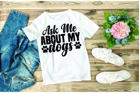 Dog Svg Design, Ask Me About My Dogs: Freebies & Graphics