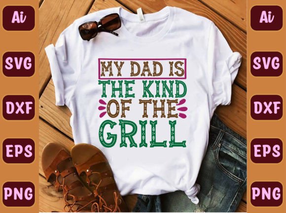My Dad is the Kind of the Grill 245 Graphics Freebies
